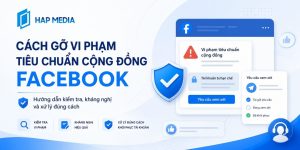 Cách gỡ vi phạm tiêu chuẩn cộng đồng Facebook