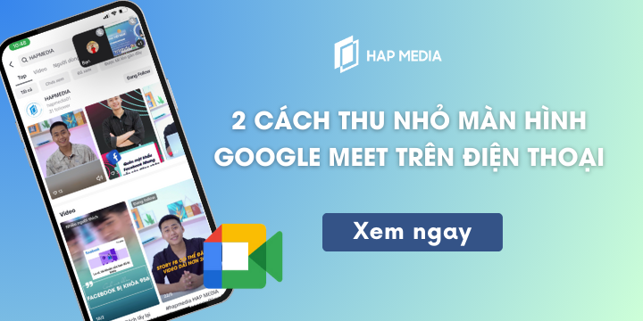 2 cách thu nhỏ màn hình Google Meet trên điện thoại