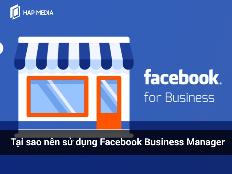 Tại sao nên sử dụng Facebook Business Manager