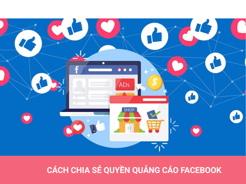 Chia sẻ quyền quảng cáo Facebook – Marketer nào cũng cần biết! 3 Cách chia sẻ quyền quảng cáo Facebook