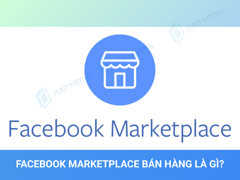 Hướng dẫn sử dụng Facebook Marketplace bán hàng hiệu quả nhất 2 Facebook Marketplace bán hàng là gì?