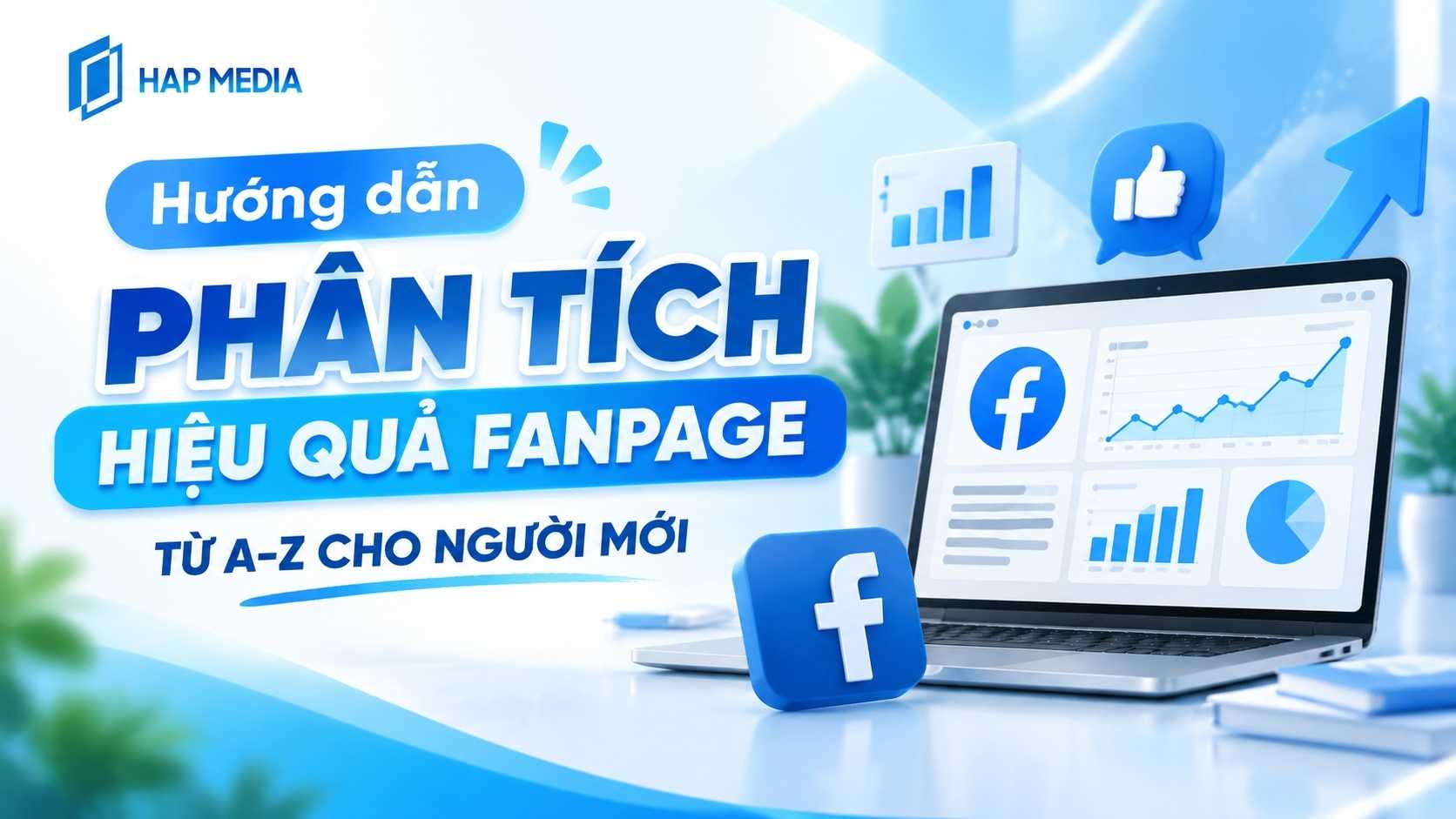 Hướng dẫn phân tích hiệu quả Fanpage từ A-Z cho người mới 1 HAP MEDIA