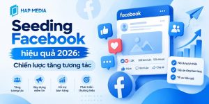 Seeding Facebook hiệu quả 2026